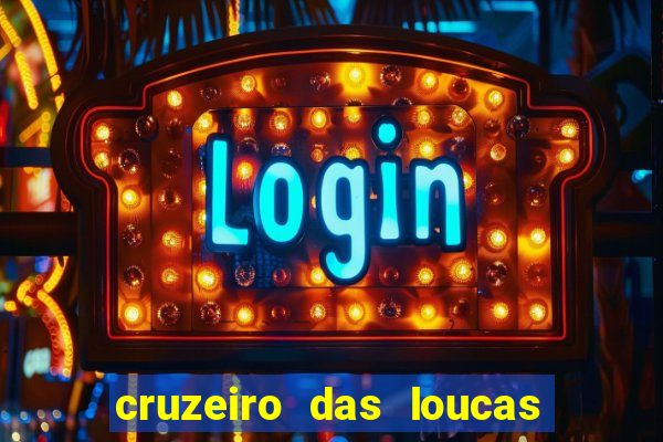 cruzeiro das loucas onde assistir